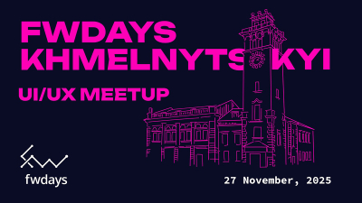 Fwdays Khmelnytskyi: UI/UX Meetup Fwdays Khmelnytskyi: UI/UX Meetup